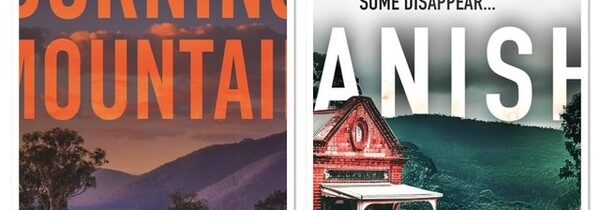 OUTBACK NOIR MAY 2025: VANISH By SHELLEY BURR and BURNING MOUNTAIN By DARCY TINDALE