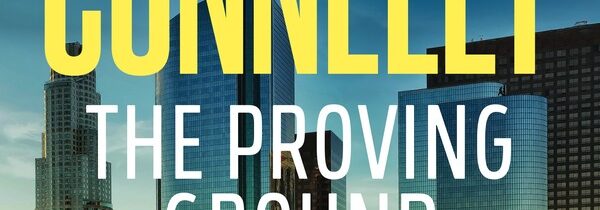 COURTROOM THRILLER 2025: THE PROVING GROUND by MICHAEL CONNELLY