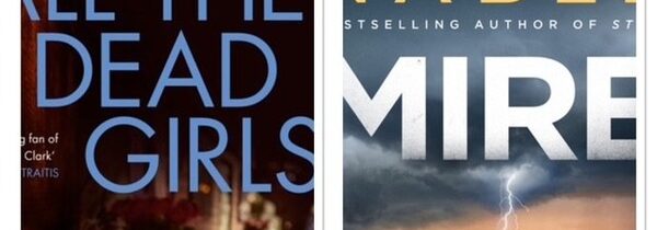 NEW AUSTRALIAN CRIME FICTION JULY 2026: FOR ALL THE DEAD GIRLS by SHERRYL CLARK and MIRE by MATT NABLE