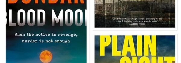 CANBERRA WEEKLY 17 SEPTEMBER 2026: NEW AUSTRALIAN CRIME FICTION BY JAMES DUNBAR, DAVID WHISH-WILSON & ROBYN DENNISON